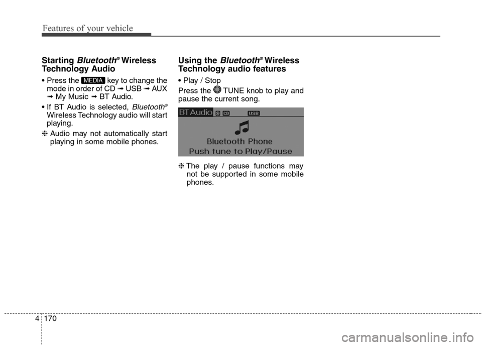 Hyundai Elantra GT 2013 Owners Manual Features of your vehicle
170 4
Starting Bluetooth®Wireless
Technology Audio
key to change the
mode in order of CD ➟ USB ➟ AUX
➟ My Music ➟ BT Audio.
Bluetooth®
Wireless Technology audio wi Hyundai Elantra GT 2013 Owners Manual Features of your vehicle
170 4
Starting Bluetooth®Wireless
Technology Audio
key to change the
mode in order of CD ➟ USB ➟ AUX
➟ My Music ➟ BT Audio.
Bluetooth®
Wireless Technology audio wi