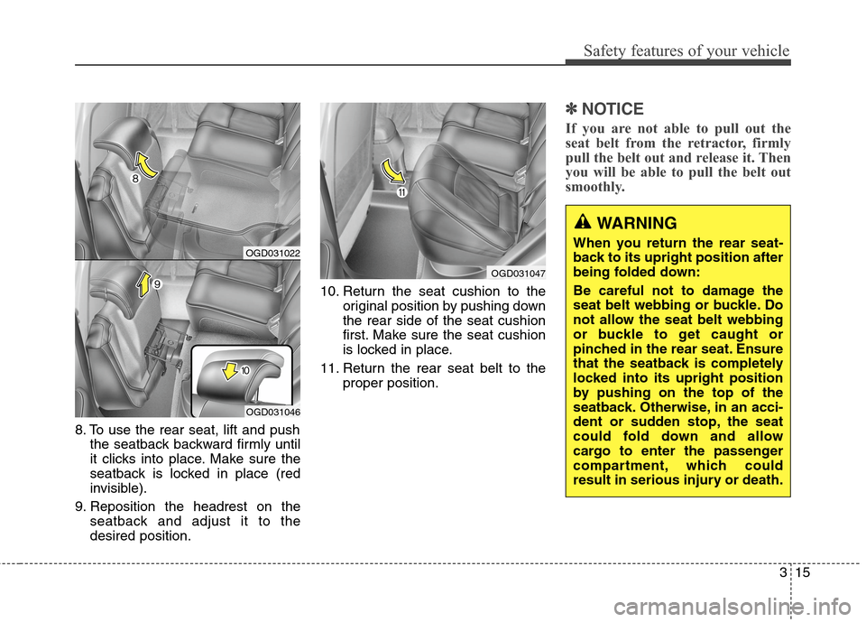 Hyundai Elantra GT 2013 Owners Guide 315
Safety features of your vehicle
8. To use the rear seat, lift and push
the seatback backward firmly until
it clicks into place. Make sure the
seatback is locked in place (red
invisible).
9. Reposi