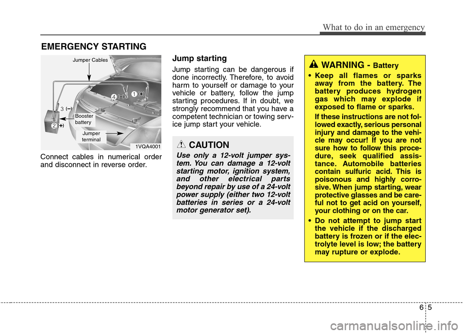 Hyundai Elantra GT 2013  Owners Manual 65
What to do in an emergency
EMERGENCY STARTING
Connect cables in numerical order
and disconnect in reverse order.
Jump starting
Jump starting can be dangerous if
done incorrectly. Therefore, to avoi