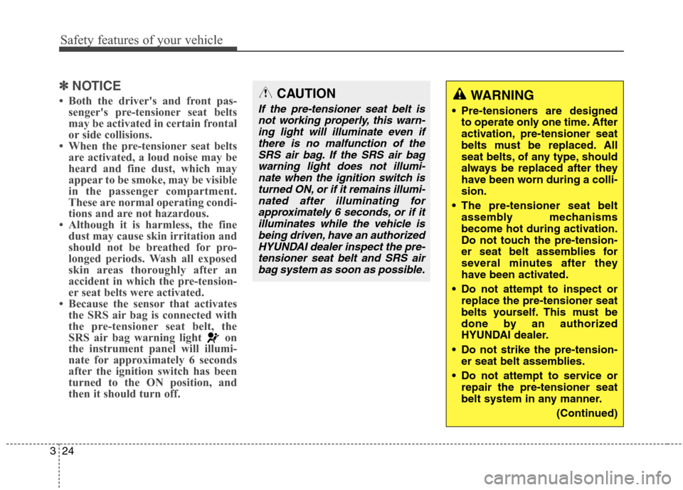 Hyundai Elantra GT 2013 Service Manual Safety features of your vehicle
24 3
✽
✽
NOTICE
• Both the drivers and front pas-
sengers pre-tensioner seat belts
may be activated in certain frontal
or side collisions.
• When the pre-tens