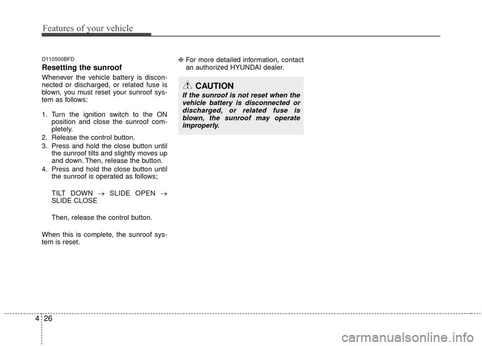 Hyundai Elantra Touring 2012 Owners Manual Features of your vehicle
26
4
D110500BFD
Resetting the sunroof
Whenever the vehicle battery is discon-
nected or discharged, or related fuse is
blown, you must reset your sunroof sys-
tem as follows:
Hyundai Elantra Touring 2012 Owners Manual Features of your vehicle
26
4
D110500BFD
Resetting the sunroof
Whenever the vehicle battery is discon-
nected or discharged, or related fuse is
blown, you must reset your sunroof sys-
tem as follows: