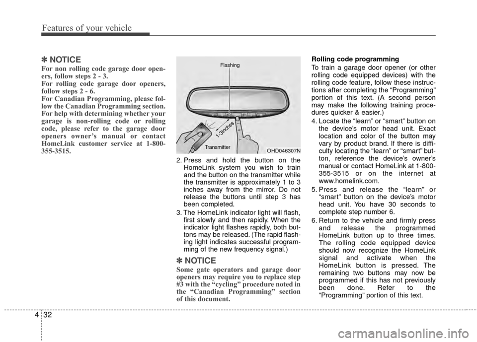 Hyundai Elantra Touring 2012 Owners Manual Features of your vehicle
32
4
✽
✽
NOTICE
For non rolling code garage door open-
ers, follow steps 2 - 3.
For rolling code garage door openers,
follow steps 2 - 6.
For Canadian Programming, pleas Hyundai Elantra Touring 2012 Owners Manual Features of your vehicle
32
4
✽
✽
NOTICE
For non rolling code garage door open-
ers, follow steps 2 - 3.
For rolling code garage door openers,
follow steps 2 - 6.
For Canadian Programming, pleas