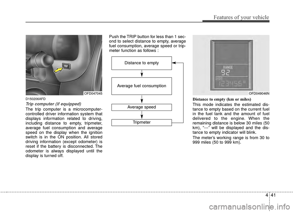 Hyundai Elantra Touring 2012  Owners Manual 441
Features of your vehicle
D150206AFD
Trip computer (if equipped)
The trip computer is a microcomputer-
controlled driver information system that
displays information related to driving,
including d