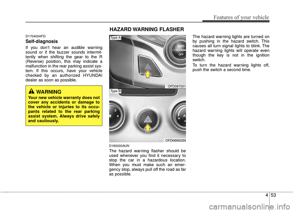 Hyundai Elantra Touring 2012 Owners Manual 453
Features of your vehicle
D170400AFD
Self-diagnosis
If you don’t hear an audible warning
sound or if the buzzer sounds intermit-
tently when shifting the gear to the R
(Reverse) position, this ma Hyundai Elantra Touring 2012 Owners Manual 453
Features of your vehicle
D170400AFD
Self-diagnosis
If you don’t hear an audible warning
sound or if the buzzer sounds intermit-
tently when shifting the gear to the R
(Reverse) position, this ma