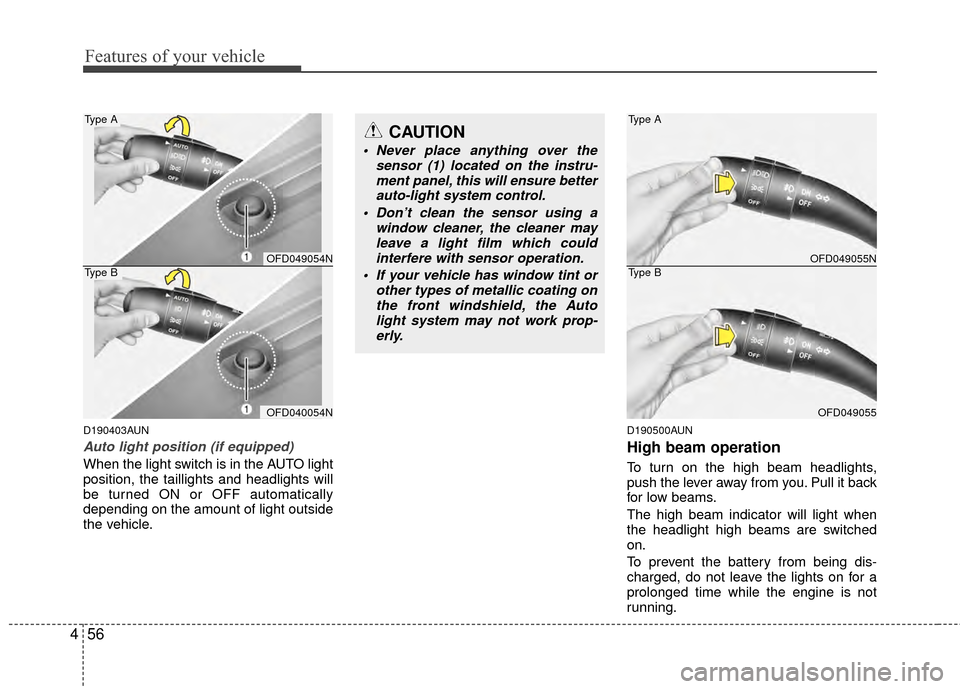 Hyundai Elantra Touring 2012 Owners Manual Features of your vehicle
56
4
D190403AUN
Auto light position (if equipped)
When the light switch is in the AUTO light
position, the taillights and headlights will
be turned ON or OFF automatically
dep Hyundai Elantra Touring 2012 Owners Manual Features of your vehicle
56
4
D190403AUN
Auto light position (if equipped)
When the light switch is in the AUTO light
position, the taillights and headlights will
be turned ON or OFF automatically
dep