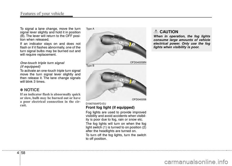 Hyundai Elantra Touring 2012 Owners Manual Features of your vehicle
58
4
To signal a lane change, move the turn
signal lever slightly and hold it in position
(B). The lever will return to the OFF posi-
tion when released.
If an indicator stays Hyundai Elantra Touring 2012 Owners Manual Features of your vehicle
58
4
To signal a lane change, move the turn
signal lever slightly and hold it in position
(B). The lever will return to the OFF posi-
tion when released.
If an indicator stays