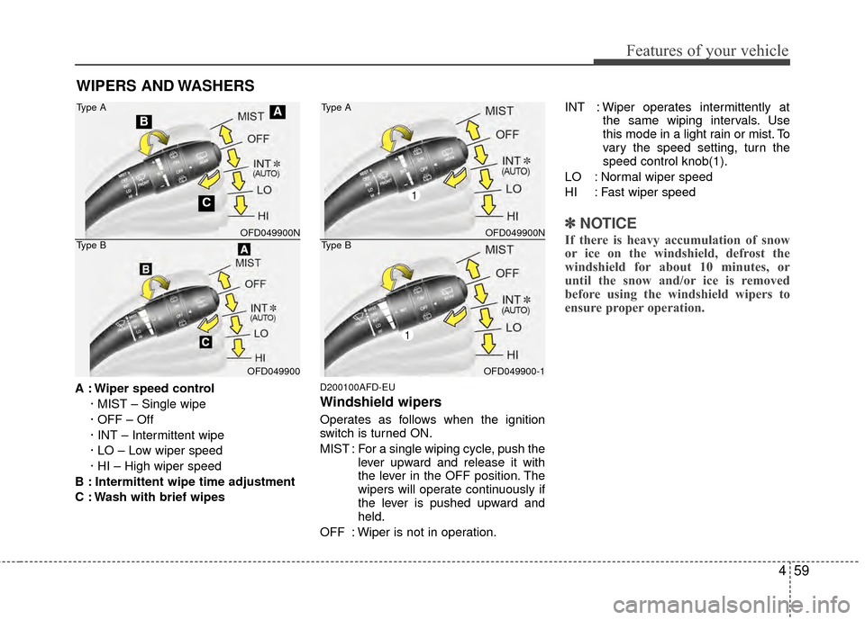 Hyundai Elantra Touring 2012 Owners Manual 459
Features of your vehicle
WIPERS AND WASHERS
A : Wiper speed control· MIST – Single wipe
· OFF – Off
· INT – Intermittent wipe
· LO – Low wiper speed
· HI – High wiper speed
B : Inte Hyundai Elantra Touring 2012 Owners Manual 459
Features of your vehicle
WIPERS AND WASHERS
A : Wiper speed control· MIST – Single wipe
· OFF – Off
· INT – Intermittent wipe
· LO – Low wiper speed
· HI – High wiper speed
B : Inte