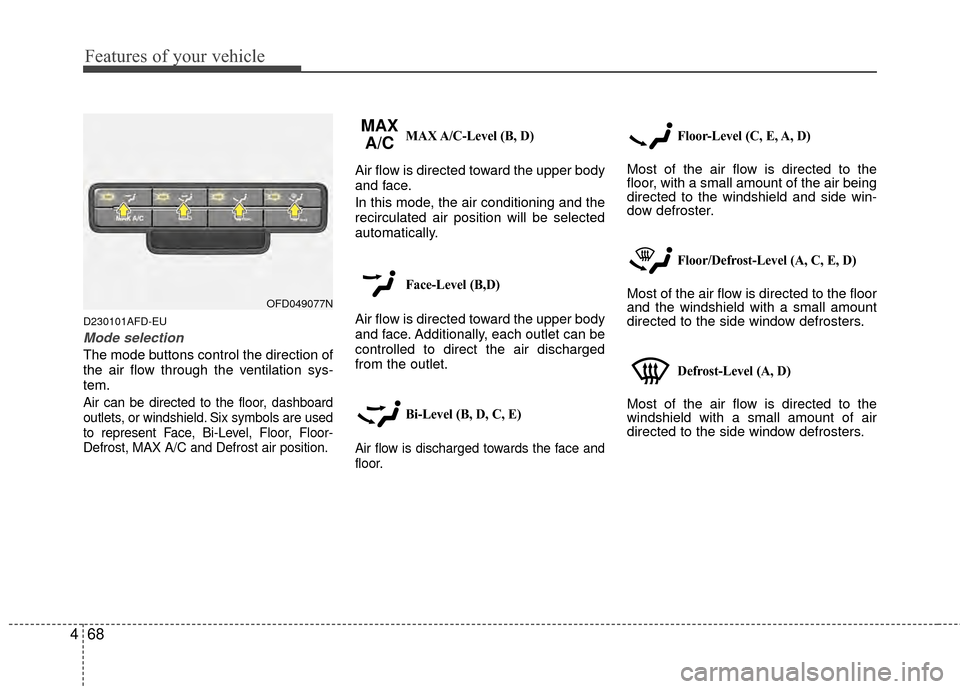 Hyundai Elantra Touring 2012  Owners Manual Features of your vehicle
68
4
D230101AFD-EU
Mode selection
The mode buttons control the direction of
the air flow through the ventilation sys-
tem.
Air can be directed to the floor, dashboard
outlets,