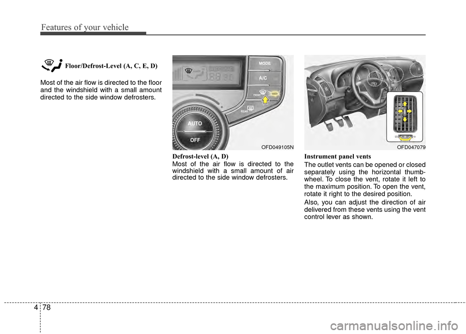 Hyundai Elantra Touring 2012 Owners Manual Features of your vehicle
78
4
Floor/Defrost-Level (A, C, E, D)
Most of the air flow is directed to the floor
and the windshield with a small amount
directed to the side window defrosters.
Defrost-leve Hyundai Elantra Touring 2012 Owners Manual Features of your vehicle
78
4
Floor/Defrost-Level (A, C, E, D)
Most of the air flow is directed to the floor
and the windshield with a small amount
directed to the side window defrosters.
Defrost-leve