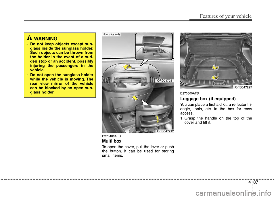 Hyundai Elantra Touring 2012 Owners Manual 487
Features of your vehicle
D270400AFD
Multi box
To open the cover, pull the lever or push
the button. It can be used for storing
small items.
D270500AFD
Luggage box (if equipped)
You can place a fir Hyundai Elantra Touring 2012 Owners Manual 487
Features of your vehicle
D270400AFD
Multi box
To open the cover, pull the lever or push
the button. It can be used for storing
small items.
D270500AFD
Luggage box (if equipped)
You can place a fir