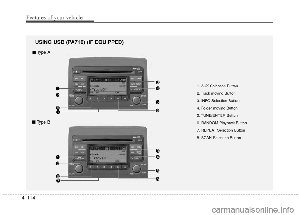 Hyundai Elantra Touring 2012 Owners Manual Features of your vehicle
114
4
1. AUX Selection Button
2. Track moving Button
3. INFO Selection Button
4. Folder moving Button
5. TUNE/ENTER Button
6. RANDOM Playback Button
7. REPEAT Selection Button Hyundai Elantra Touring 2012 Owners Manual Features of your vehicle
114
4
1. AUX Selection Button
2. Track moving Button
3. INFO Selection Button
4. Folder moving Button
5. TUNE/ENTER Button
6. RANDOM Playback Button
7. REPEAT Selection Button