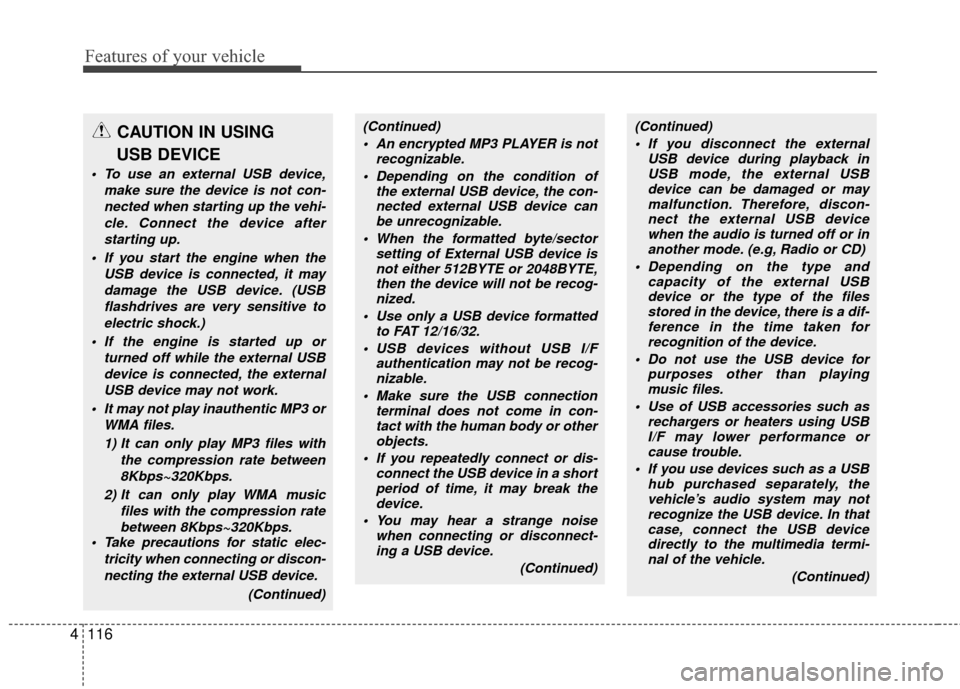Hyundai Elantra Touring 2012 Owners Manual Features of your vehicle
116
4
CAUTION IN USING
USB DEVICE
To use an external USB device, make sure the device is not con-nected when starting up the vehi-cle. Connect the device afterstarting up.
Hyundai Elantra Touring 2012 Owners Manual Features of your vehicle
116
4
CAUTION IN USING
USB DEVICE
To use an external USB device, make sure the device is not con-nected when starting up the vehi-cle. Connect the device afterstarting up.