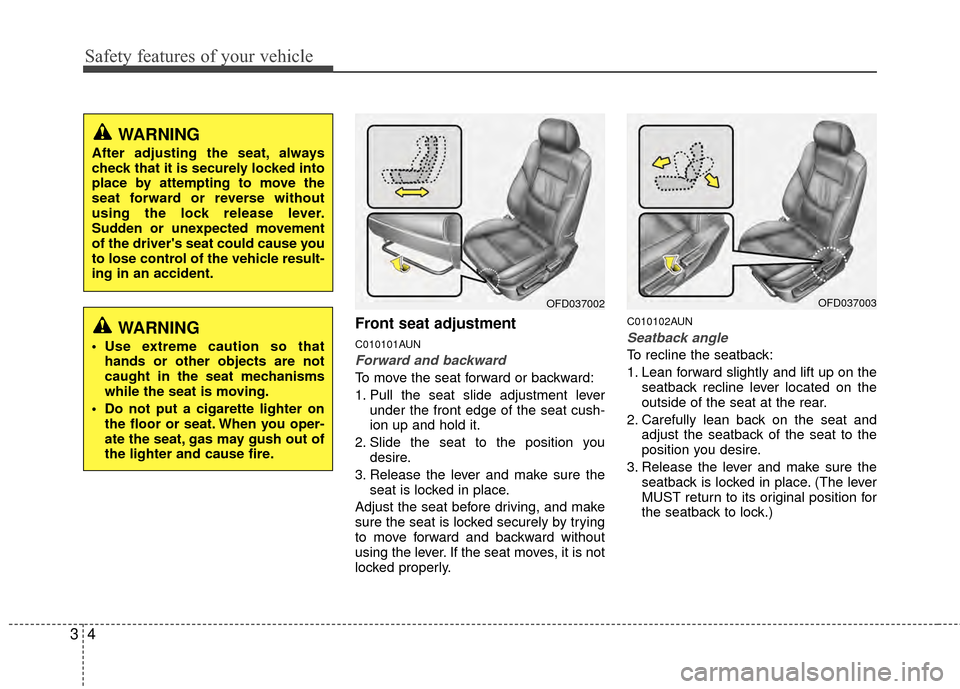 Hyundai Elantra Touring 2012 Owners Guide Safety features of your vehicle
43
Front seat adjustment
C010101AUN
Forward and backward
To move the seat forward or backward:
1. Pull the seat slide adjustment leverunder the front edge of the seat c Hyundai Elantra Touring 2012 Owners Guide Safety features of your vehicle
43
Front seat adjustment
C010101AUN
Forward and backward
To move the seat forward or backward:
1. Pull the seat slide adjustment leverunder the front edge of the seat c