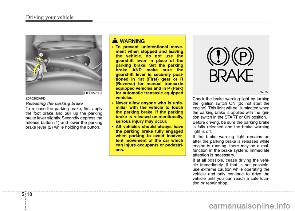 Hyundai Elantra Touring 2012 Owners Manual Driving your vehicle
18
5
WARNING
To prevent unintentional move-
ment when stopped and leaving
the vehicle, do not use the
gearshift lever in place of the
parking brake. Set the parking
brake AND mak Hyundai Elantra Touring 2012 Owners Manual Driving your vehicle
18
5
WARNING
To prevent unintentional move-
ment when stopped and leaving
the vehicle, do not use the
gearshift lever in place of the
parking brake. Set the parking
brake AND mak