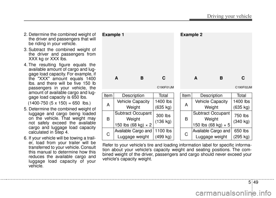 Hyundai Elantra Touring 2012 Owners Manual 549
Driving your vehicle
2. Determine the combined weight ofthe driver and passengers that will
be riding in your vehicle.
3. Subtract the combined weight of the driver and passengers from
XXX kg or X Hyundai Elantra Touring 2012 Owners Manual 549
Driving your vehicle
2. Determine the combined weight ofthe driver and passengers that will
be riding in your vehicle.
3. Subtract the combined weight of the driver and passengers from
XXX kg or X