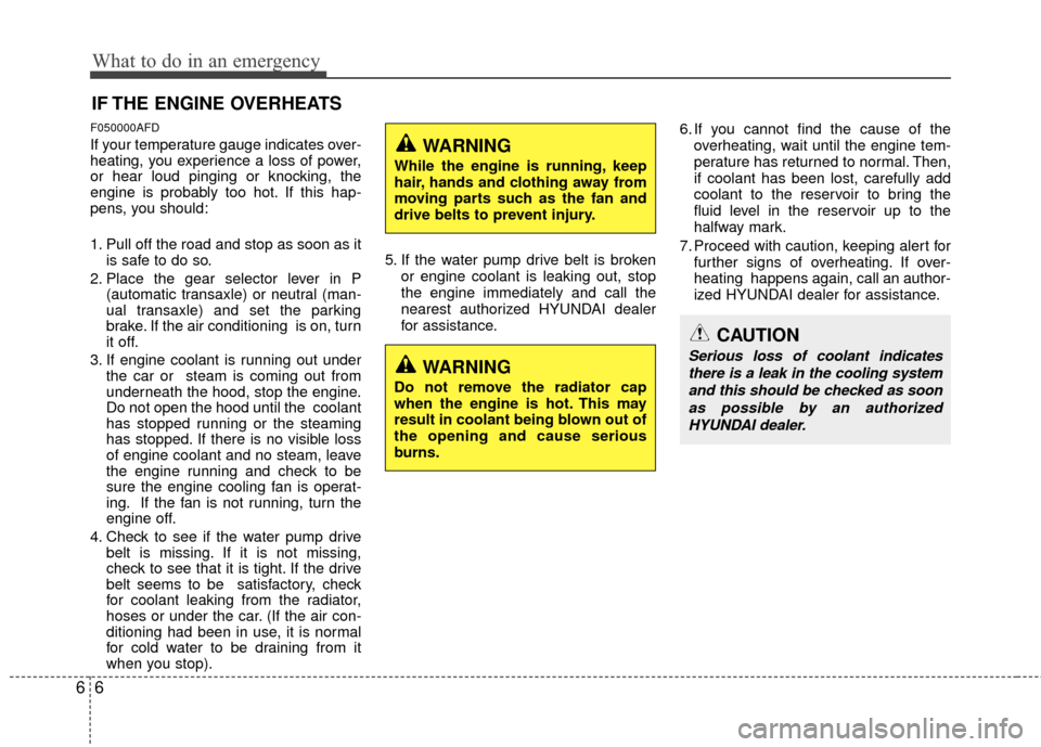 Hyundai Elantra Touring 2012 Owners Manual What to do in an emergency
66
IF THE ENGINE OVERHEATS
F050000AFD
If your temperature gauge indicates over-
heating, you experience a loss of power,
or hear loud pinging or knocking, the
engine is prob Hyundai Elantra Touring 2012 Owners Manual What to do in an emergency
66
IF THE ENGINE OVERHEATS
F050000AFD
If your temperature gauge indicates over-
heating, you experience a loss of power,
or hear loud pinging or knocking, the
engine is prob
