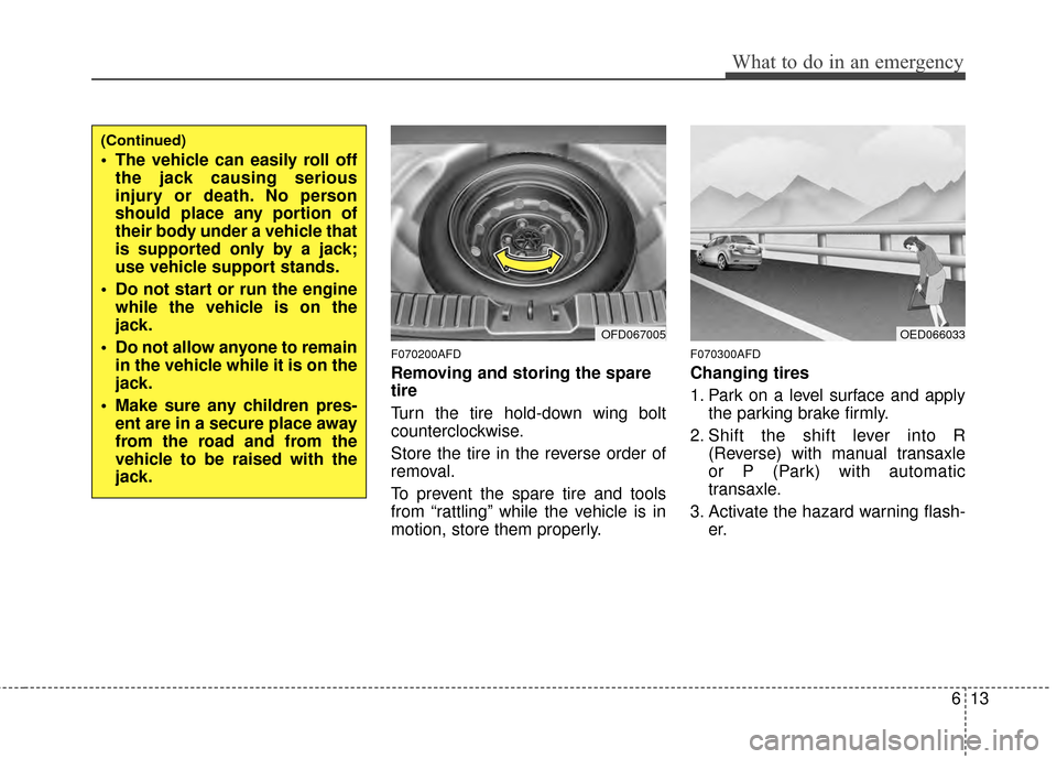 Hyundai Elantra Touring 2012 Owners Manual 613
What to do in an emergency
F070200AFD
Removing and storing the spare
tire
Turn the tire hold-down wing bolt
counterclockwise.
Store the tire in the reverse order of
removal.
To prevent the spare Hyundai Elantra Touring 2012 Owners Manual 613
What to do in an emergency
F070200AFD
Removing and storing the spare
tire
Turn the tire hold-down wing bolt
counterclockwise.
Store the tire in the reverse order of
removal.
To prevent the spare