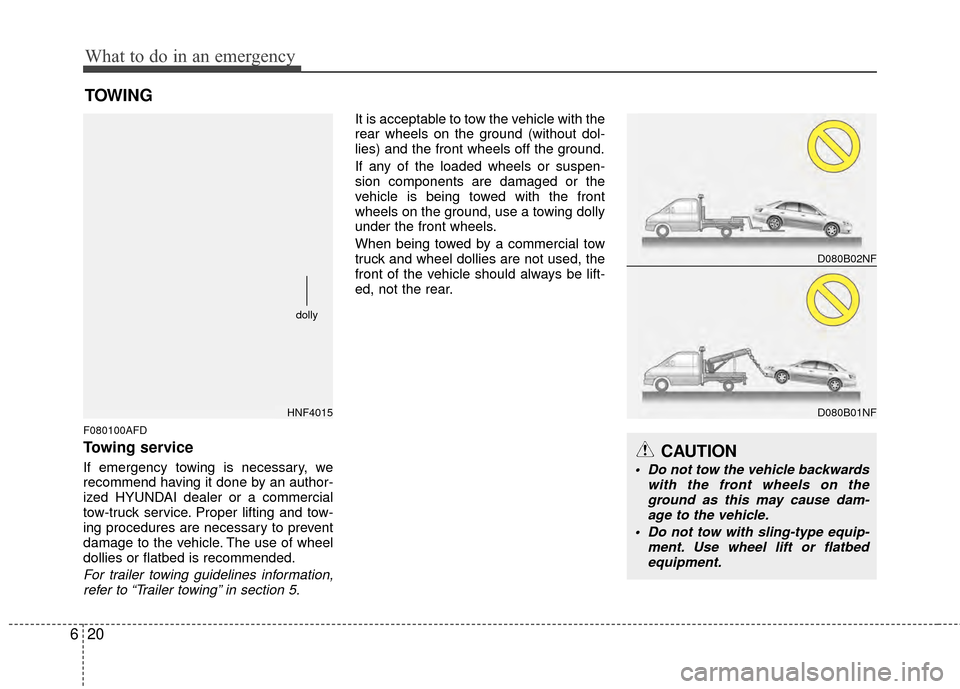 Hyundai Elantra Touring 2012 Owners Manual What to do in an emergency
20
6
TOWING
F080100AFD
Towing service
If emergency towing is necessary, we
recommend having it done by an author-
ized HYUNDAI dealer or a commercial
tow-truck service. Prop Hyundai Elantra Touring 2012 Owners Manual What to do in an emergency
20
6
TOWING
F080100AFD
Towing service
If emergency towing is necessary, we
recommend having it done by an author-
ized HYUNDAI dealer or a commercial
tow-truck service. Prop