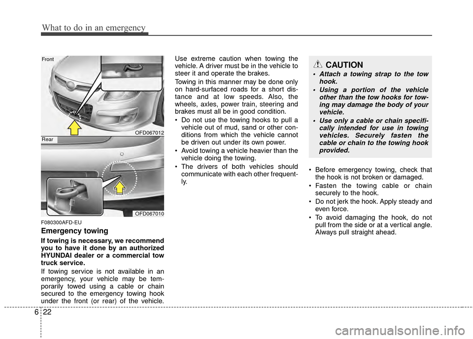 Hyundai Elantra Touring 2012 Owners Manual What to do in an emergency
22
6
F080300AFD-EU
Emergency towing
If towing is necessary, we recommend
you to have it done by an authorized
HYUNDAI dealer or a commercial tow
truck service.
If towing ser Hyundai Elantra Touring 2012 Owners Manual What to do in an emergency
22
6
F080300AFD-EU
Emergency towing
If towing is necessary, we recommend
you to have it done by an authorized
HYUNDAI dealer or a commercial tow
truck service.
If towing ser