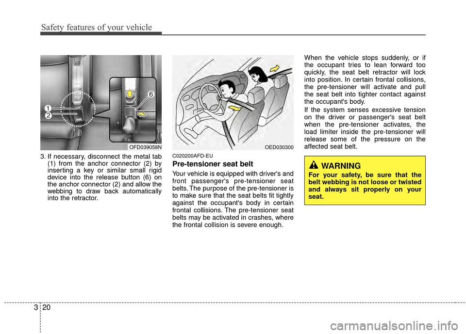 Hyundai Elantra Touring 2012 Owners Guide Safety features of your vehicle
20
3
3. If necessary, disconnect the metal tab
(1) from the anchor connector (2) by
inserting a key or similar small rigid
device into the release button (6) on
the anc Hyundai Elantra Touring 2012 Owners Guide Safety features of your vehicle
20
3
3. If necessary, disconnect the metal tab
(1) from the anchor connector (2) by
inserting a key or similar small rigid
device into the release button (6) on
the anc