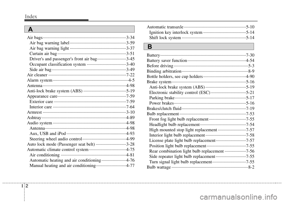 Hyundai Elantra Touring 2012 Owners Manual Index
2I
Air bags··················\
··················\
··················\
··················\
··3-34Air bag warning label  Hyundai Elantra Touring 2012 Owners Manual Index
2I
Air bags··················\
··················\
··················\
··················\
··3-34Air bag warning label Â