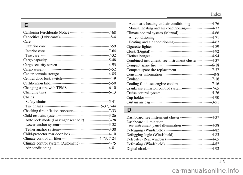 Hyundai Elantra Touring 2012 Owners Manual I3
Index
California Perchlorate Notice ··················\
··················\
····7-68
Capacities (Lubricants) ··················\
····· Hyundai Elantra Touring 2012 Owners Manual I3
Index
California Perchlorate Notice ··················\
··················\
····7-68
Capacities (Lubricants) ··················\
·····