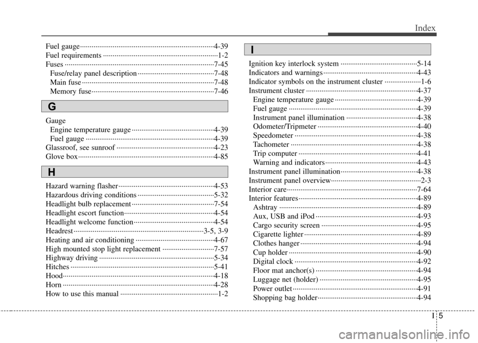 Hyundai Elantra Touring 2012 Owners Manual I5
Index
Fuel gauge··················\
··················\
··················\
················4-39
Fuel requirements ······ Hyundai Elantra Touring 2012 Owners Manual I5
Index
Fuel gauge··················\
··················\
··················\
················4-39
Fuel requirements ······