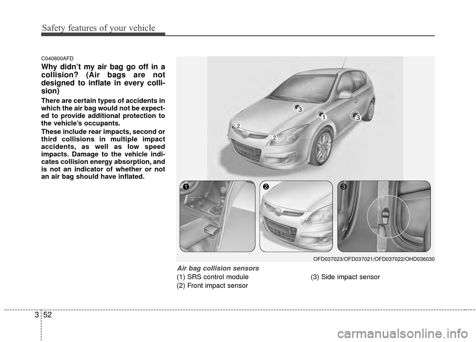 Hyundai Elantra Touring 2012 Repair Manual Safety features of your vehicle
52
3
C040800AFD
Why didn’t my air bag go off in a
collision? (Air bags are not
designed to inflate in every colli-
sion)
There are certain types of accidents in
which Hyundai Elantra Touring 2012 Repair Manual Safety features of your vehicle
52
3
C040800AFD
Why didn’t my air bag go off in a
collision? (Air bags are not
designed to inflate in every colli-
sion)
There are certain types of accidents in
which