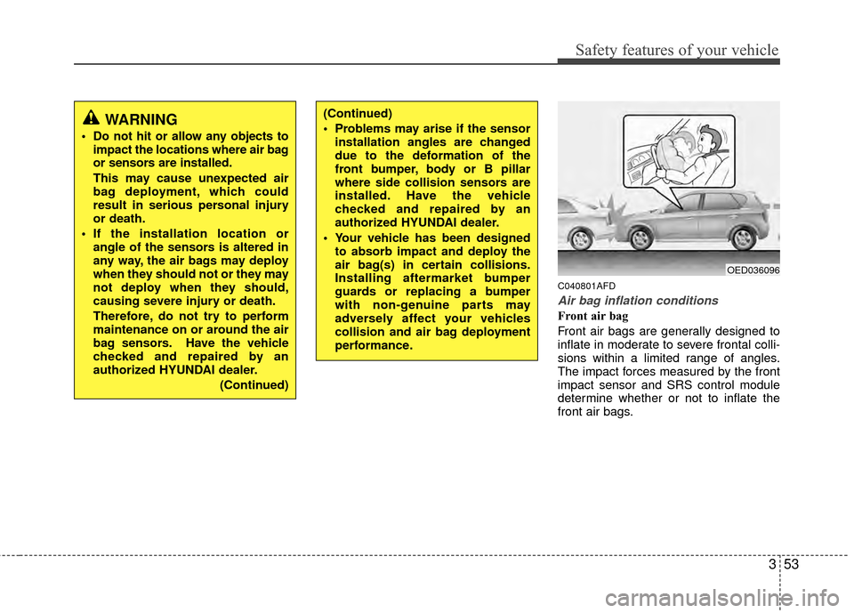 Hyundai Elantra Touring 2012 Repair Manual 353
Safety features of your vehicle
C040801AFD
Air bag inflation conditions
Front air bag
Front air bags are generally designed to
inflate in moderate to severe frontal colli-
sions within a limited Hyundai Elantra Touring 2012 Repair Manual 353
Safety features of your vehicle
C040801AFD
Air bag inflation conditions
Front air bag
Front air bags are generally designed to
inflate in moderate to severe frontal colli-
sions within a limited