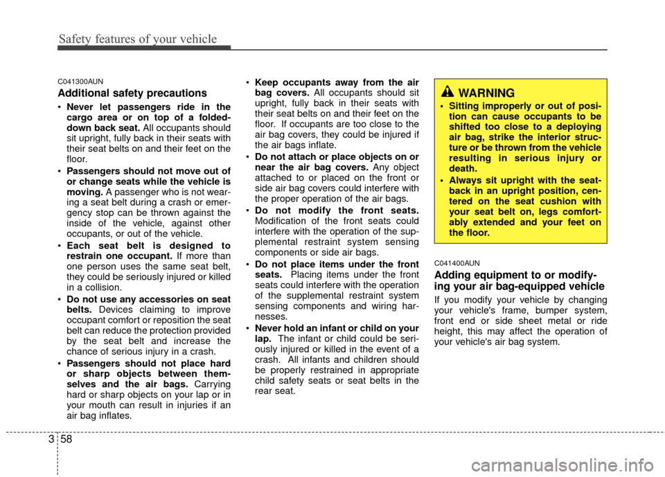 Hyundai Elantra Touring 2012 Manual PDF Safety features of your vehicle
58
3
C041300AUN
Additional safety precautions
Never let passengers ride in the
cargo area or on top of a folded-
down back seat. All occupants should
sit upright, full Hyundai Elantra Touring 2012 Manual PDF Safety features of your vehicle
58
3
C041300AUN
Additional safety precautions
Never let passengers ride in the
cargo area or on top of a folded-
down back seat. All occupants should
sit upright, full