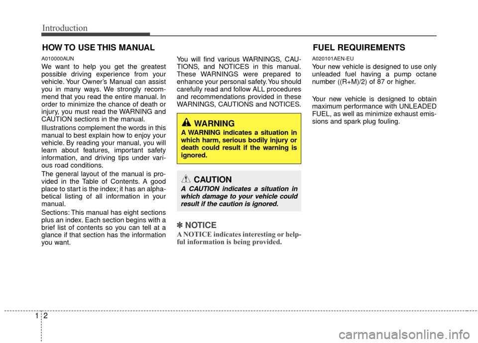 Hyundai Elantra Touring 2012  Owners Manual Introduction
21
A010000AUN
We want to help you get the greatest
possible driving experience from your
vehicle. Your Owner’s Manual can assist
you in many ways. We strongly recom-
mend that you read 