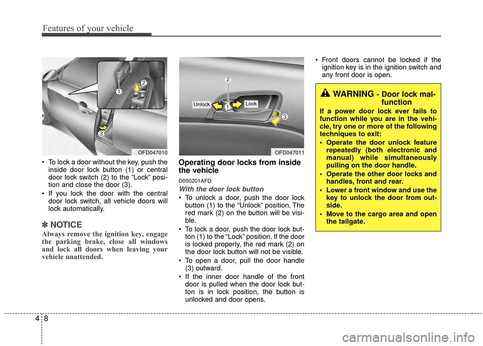 Hyundai Elantra Touring 2012 Manual Online Features of your vehicle
84
To lock a door without the key, push theinside door lock button (1) or central
door lock switch (2 )to the “Lock” posi-
tion and close the door (3).
If you lock the d Hyundai Elantra Touring 2012 Manual Online Features of your vehicle
84
To lock a door without the key, push theinside door lock button (1) or central
door lock switch (2 )to the “Lock” posi-
tion and close the door (3).
If you lock the d