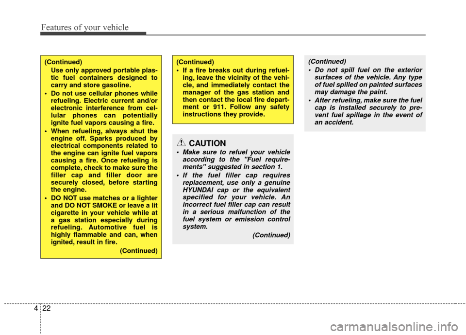 Hyundai Elantra Touring 2012  Owners Manual Features of your vehicle
22
4
(Continued)
Use only approved portable plas-
tic fuel containers designed to
carry and store gasoline.
 Do not use cellular phones while refueling. Electric current and/o