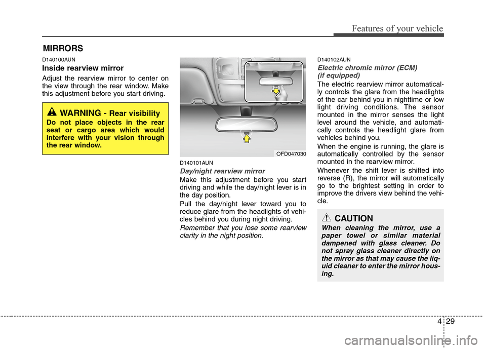 Hyundai Elantra Touring 2011 Owners Manual 429
Features of your vehicle
D140100AUN
Inside rearview mirror
Adjust the rearview mirror to center on
the view through the rear window. Make
this adjustment before you start driving.
D140101AUN
Day/n Hyundai Elantra Touring 2011 Owners Manual 429
Features of your vehicle
D140100AUN
Inside rearview mirror
Adjust the rearview mirror to center on
the view through the rear window. Make
this adjustment before you start driving.
D140101AUN
Day/n