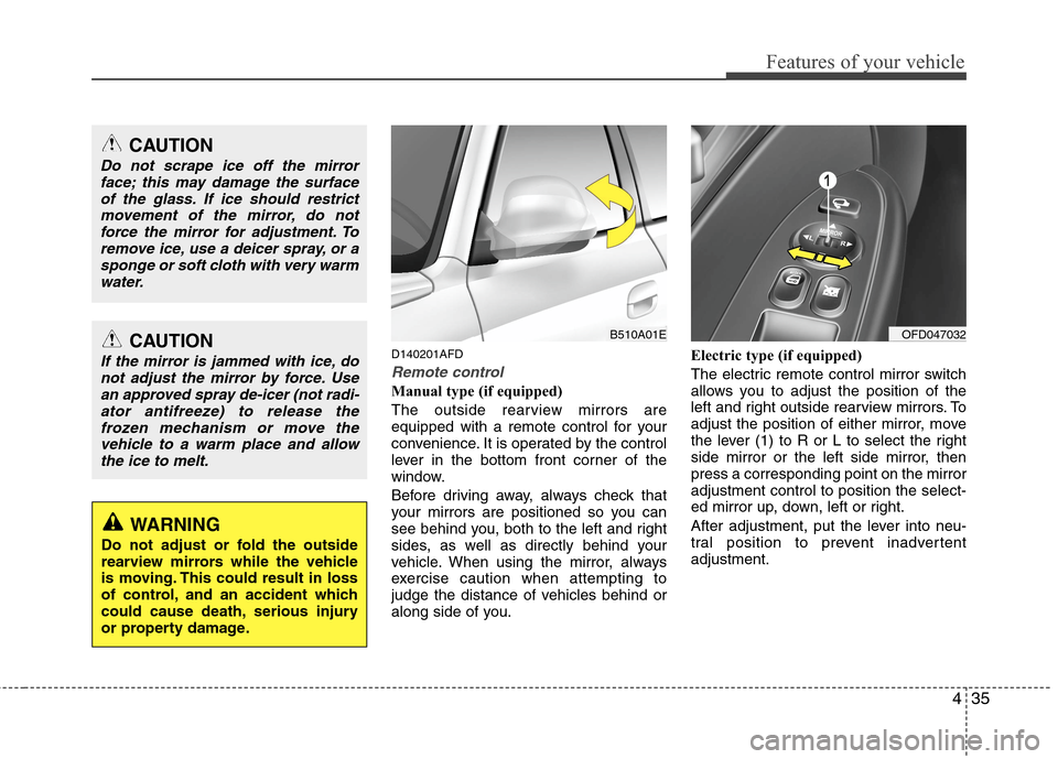 Hyundai Elantra Touring 2011  Owners Manual 435
Features of your vehicle
D140201AFD
Remote control
Manual type (if equipped)
The outside rearview mirrors are
equipped with a remote control for your
convenience. It is operated by the control
lev