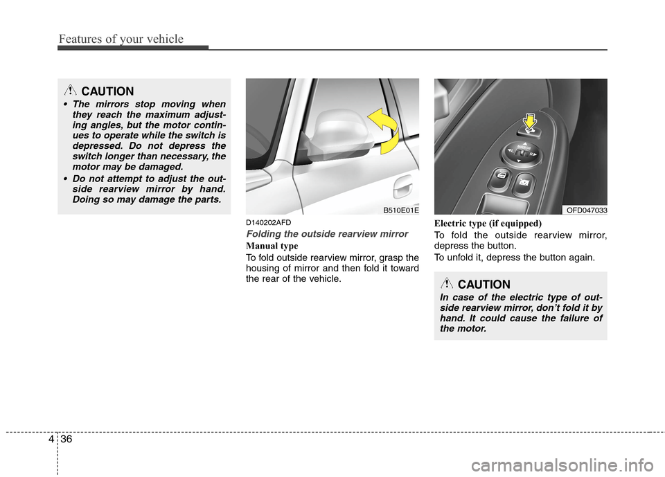 Hyundai Elantra Touring 2011  Owners Manual Features of your vehicle
36 4
D140202AFD
Folding the outside rearview mirror
Manual type
To fold outside rearview mirror, grasp the
housing of mirror and then fold it toward
the rear of the vehicle.El