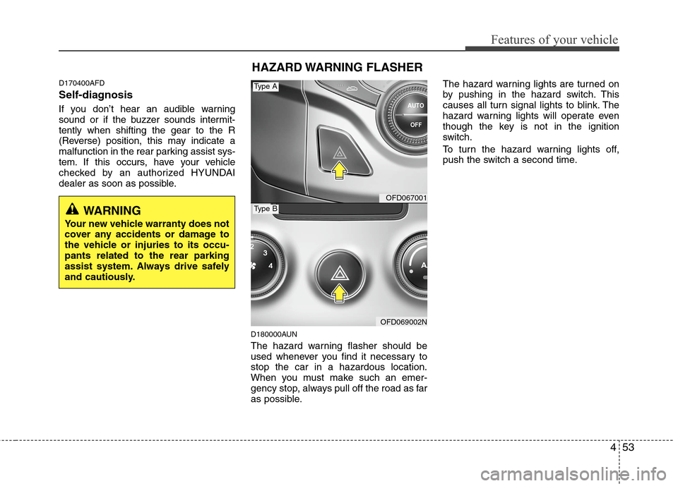 Hyundai Elantra Touring 2011  Owners Manual 453
Features of your vehicle
D170400AFD
Self-diagnosis
If you don’t hear an audible warning
sound or if the buzzer sounds intermit-
tently when shifting the gear to the R
(Reverse) position, this ma