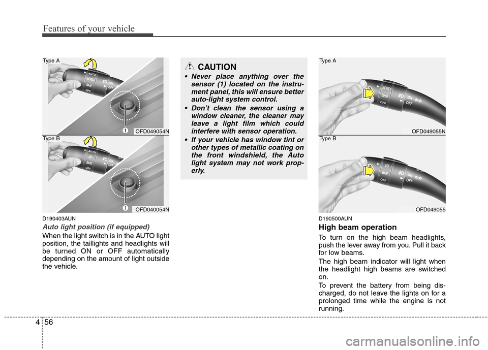 Hyundai Elantra Touring 2011  Owners Manual Features of your vehicle
56 4
D190403AUN
Auto light position (if equipped)
When the light switch is in the AUTO light
position, the taillights and headlights will
be turned ON or OFF automatically
dep