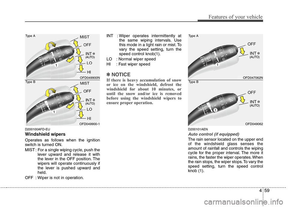 Hyundai Elantra Touring 2011  Owners Manual 459
Features of your vehicle
D200100AFD-EU
Windshield wipers 
Operates as follows when the ignition
switch is turned ON.
MIST : For a single wiping cycle, push the
lever upward and release it with
the