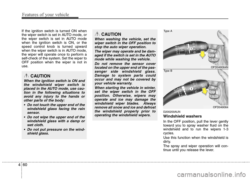 Hyundai Elantra Touring 2011  Owners Manual Features of your vehicle
60 4
If the ignition switch is turned ON when
the wiper switch is set in AUTO mode, or
the wiper switch is set in AUTO mode
when the ignition switch is ON, or the
speed contro