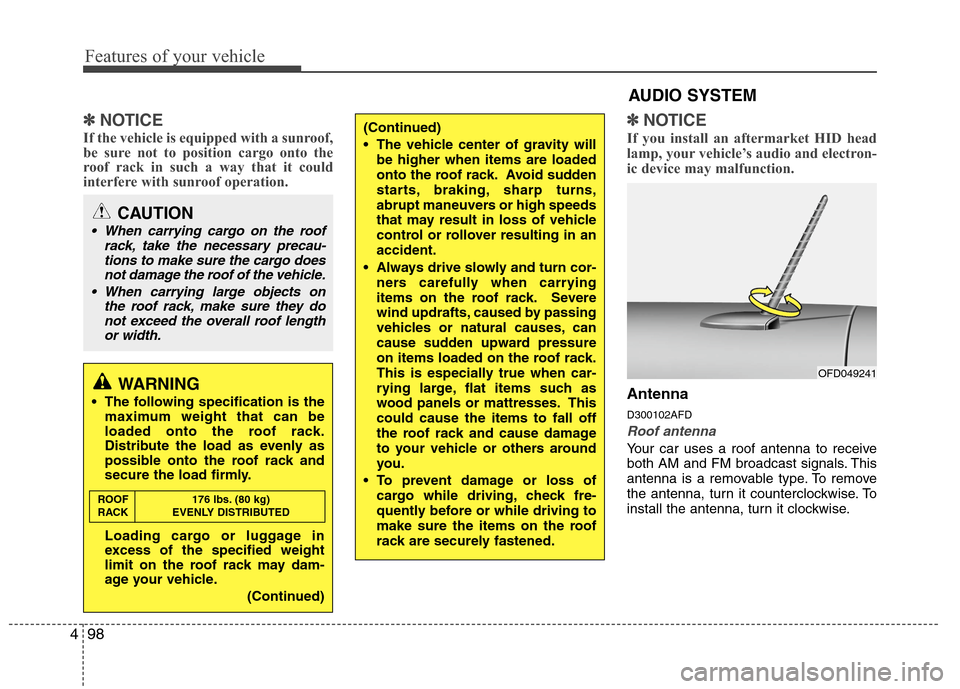 Hyundai Elantra Touring 2011 Owners Manual Features of your vehicle
98 4
✽
✽
NOTICE
If the vehicle is equipped with a sunroof,
be sure not to position cargo onto the
roof rack in such a way that it could
interfere with sunroof operation.
â Hyundai Elantra Touring 2011 Owners Manual Features of your vehicle
98 4
✽
✽
NOTICE
If the vehicle is equipped with a sunroof,
be sure not to position cargo onto the
roof rack in such a way that it could
interfere with sunroof operation.
â