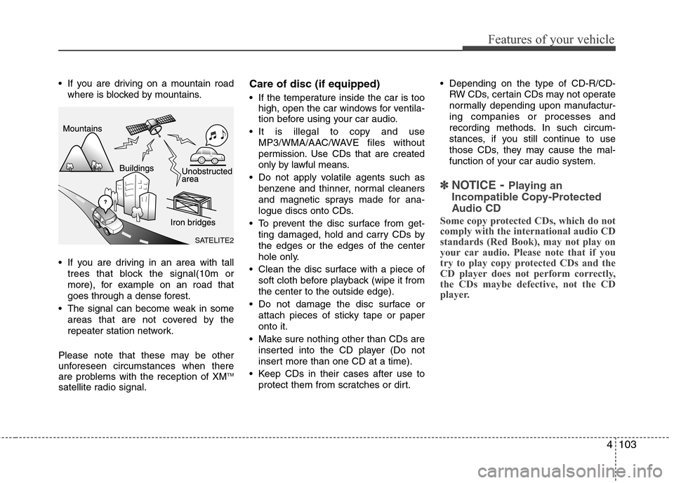 Hyundai Elantra Touring 2011 Owners Manual 4103
Features of your vehicle
If you are driving on a mountain road
where is blocked by mountains.
If you are driving in an area with tall
trees that block the signal(10m or
more), for example on an Hyundai Elantra Touring 2011 Owners Manual 4103
Features of your vehicle
If you are driving on a mountain road
where is blocked by mountains.
If you are driving in an area with tall
trees that block the signal(10m or
more), for example on an