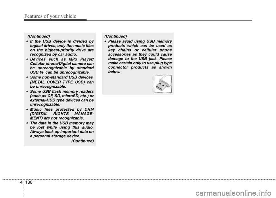 Hyundai Elantra Touring 2011 Owners Manual Features of your vehicle
130 4
(Continued)
If the USB device is divided by
logical drives, only the music files
on the highest-priority drive are
recognized by car audio.
Devices such as MP3 Player/ Hyundai Elantra Touring 2011 Owners Manual Features of your vehicle
130 4
(Continued)
If the USB device is divided by
logical drives, only the music files
on the highest-priority drive are
recognized by car audio.
Devices such as MP3 Player/
