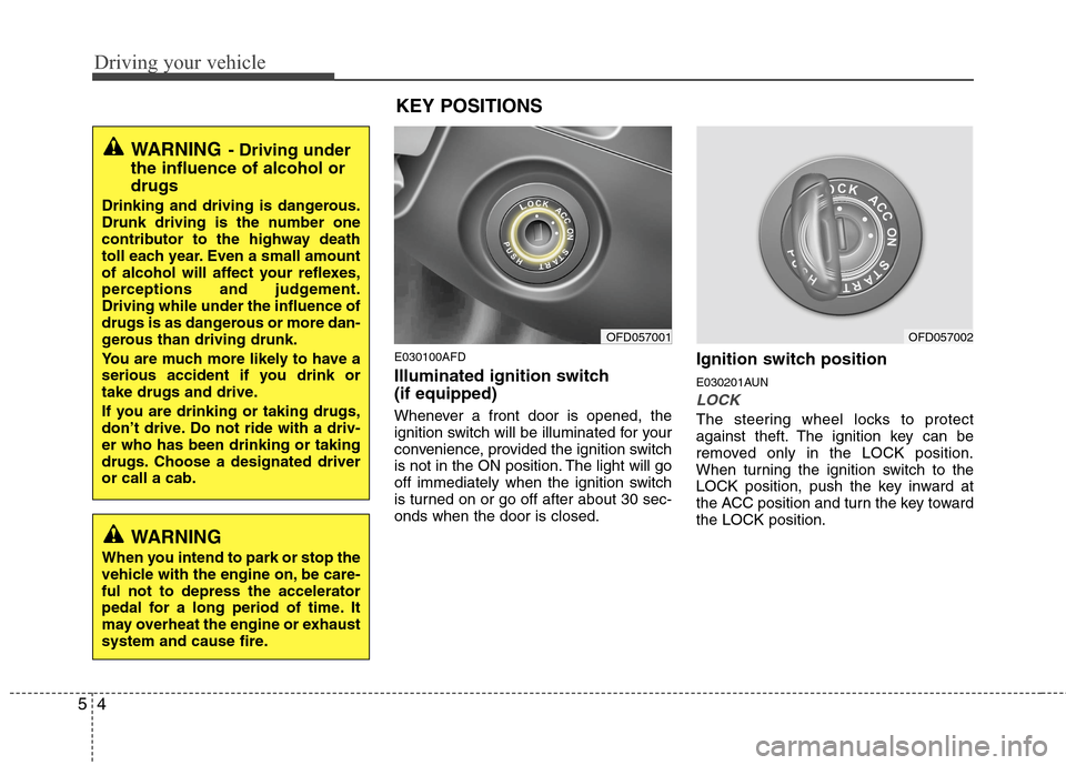 Hyundai Elantra Touring 2011 Owners Manual Driving your vehicle
4 5
E030100AFD
Illuminated ignition switch
(if equipped)
Whenever a front door is opened, the
ignition switch will be illuminated for your
convenience, provided the ignition swit Hyundai Elantra Touring 2011 Owners Manual Driving your vehicle
4 5
E030100AFD
Illuminated ignition switch
(if equipped)
Whenever a front door is opened, the
ignition switch will be illuminated for your
convenience, provided the ignition swit