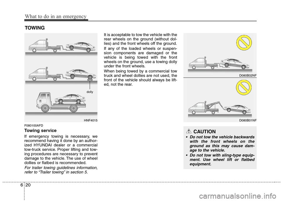 Hyundai Elantra Touring 2011 Owners Manual What to do in an emergency
20 6
TOWING
F080100AFD
Towing service
If emergency towing is necessary, we
recommend having it done by an author-
ized HYUNDAI dealer or a commercial
tow-truck service. Prop Hyundai Elantra Touring 2011 Owners Manual What to do in an emergency
20 6
TOWING
F080100AFD
Towing service
If emergency towing is necessary, we
recommend having it done by an author-
ized HYUNDAI dealer or a commercial
tow-truck service. Prop
