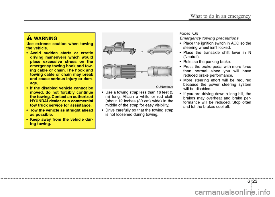 Hyundai Elantra Touring 2011  Owners Manual 623
What to do in an emergency
 Use a towing strap less than 16 feet (5
m) long. Attach a white or red cloth
(about 12 inches (30 cm) wide) in the
middle of the strap for easy visibility.
 Drive caref