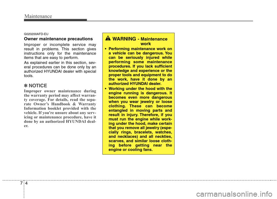 Hyundai Elantra Touring 2011 Owners Manual Maintenance
4 7
G020200AFD-EU
Owner maintenance precautions
Improper or incomplete service may
result in problems. This section gives
instructions only for the maintenance
items that are easy to per Hyundai Elantra Touring 2011 Owners Manual Maintenance
4 7
G020200AFD-EU
Owner maintenance precautions
Improper or incomplete service may
result in problems. This section gives
instructions only for the maintenance
items that are easy to per