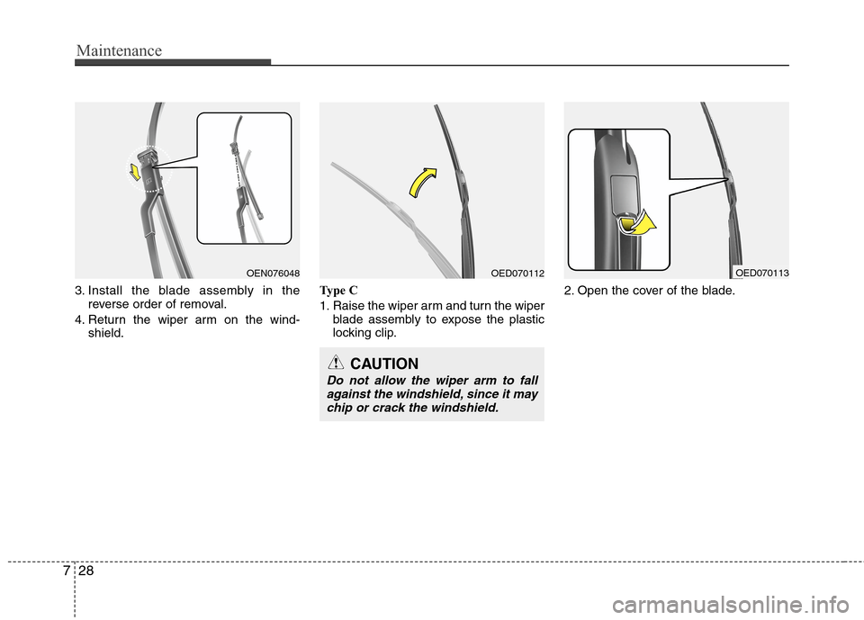 Hyundai Elantra Touring 2011 Owners Manual Maintenance
28 7
3. Install the blade assembly in the
reverse order of removal.
4. Return the wiper arm on the wind-
shield.Type C
1. Raise the wiper arm and turn the wiper
blade assembly to expose th Hyundai Elantra Touring 2011 Owners Manual Maintenance
28 7
3. Install the blade assembly in the
reverse order of removal.
4. Return the wiper arm on the wind-
shield.Type C
1. Raise the wiper arm and turn the wiper
blade assembly to expose th