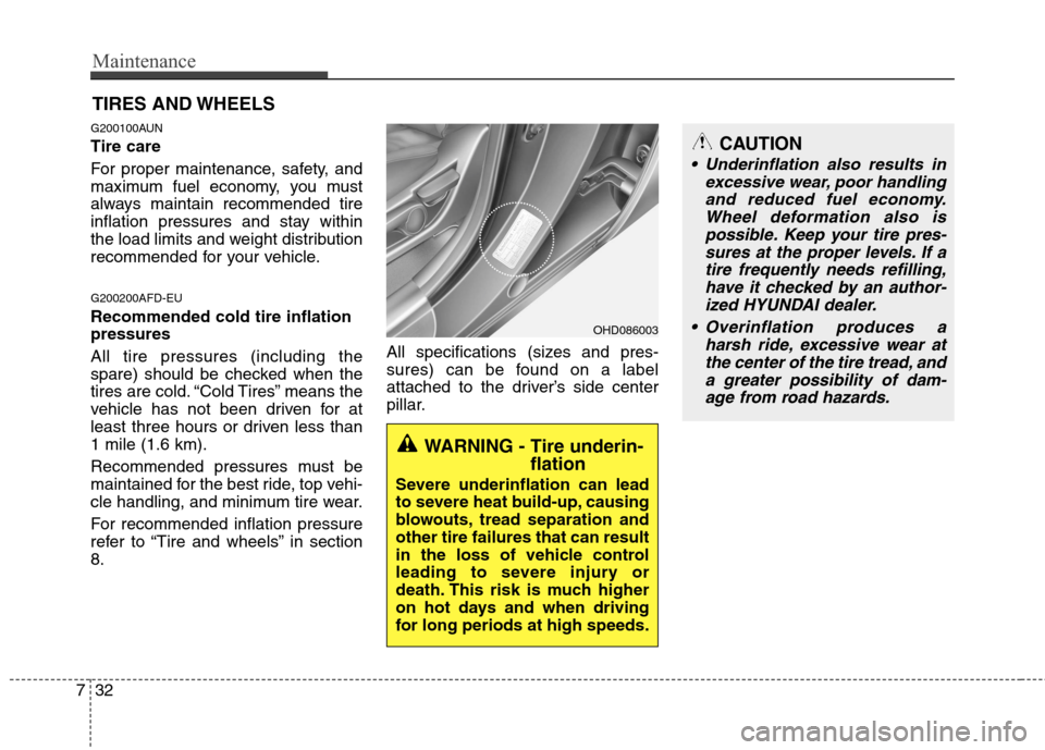 Hyundai Elantra Touring 2011 Owners Manual Maintenance
32 7
TIRES AND WHEELS
G200100AUN
Tire care
For proper maintenance, safety, and
maximum fuel economy, you must
always maintain recommended tire
inflation pressures and stay within
the lo Hyundai Elantra Touring 2011 Owners Manual Maintenance
32 7
TIRES AND WHEELS
G200100AUN
Tire care
For proper maintenance, safety, and
maximum fuel economy, you must
always maintain recommended tire
inflation pressures and stay within
the lo