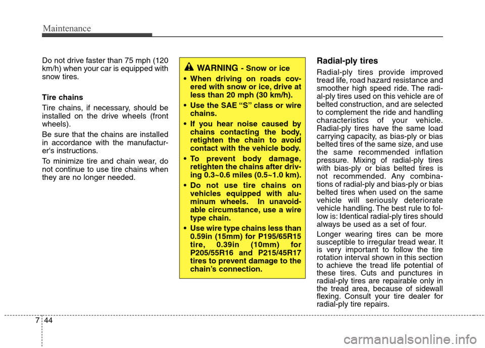 Hyundai Elantra Touring 2011 Owners Manual Maintenance
44 7
Do not drive faster than 75 mph (120
km/h) when your car is equipped with
snow tires.
Tire chains
Tire chains, if necessary, should be
installed on the drive wheels (front
wheels).
Be Hyundai Elantra Touring 2011 Owners Manual Maintenance
44 7
Do not drive faster than 75 mph (120
km/h) when your car is equipped with
snow tires.
Tire chains
Tire chains, if necessary, should be
installed on the drive wheels (front
wheels).
Be